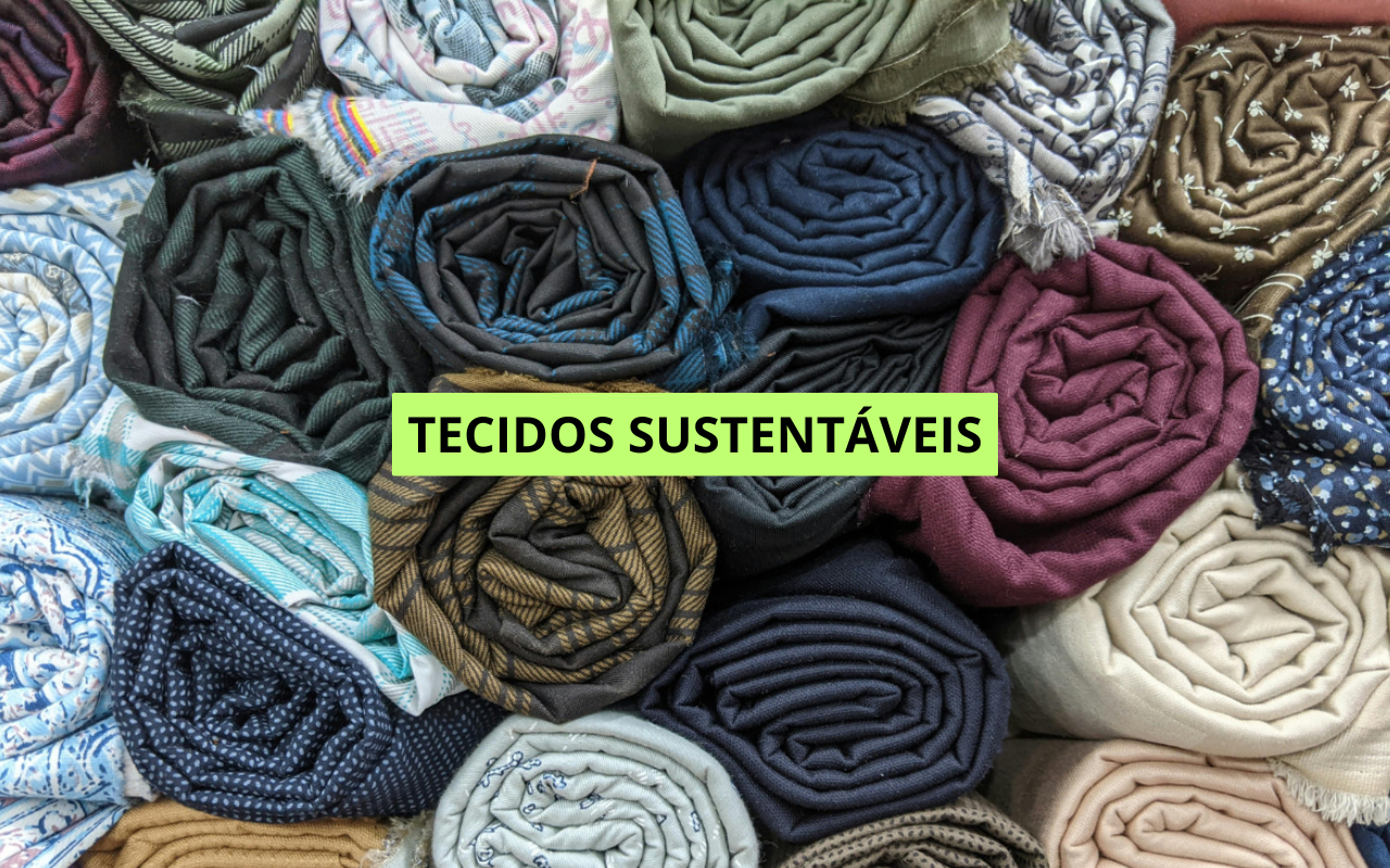 Tecidos sustentáveis: quais são melhores e quais você deve conhecer
