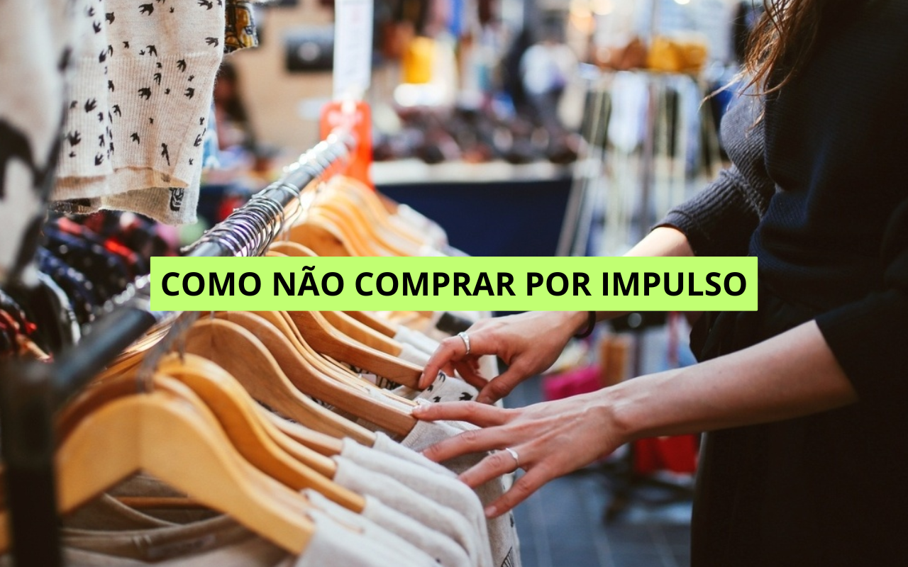 Como parar de comprar roupas por impulso e começar a comprar com consciência